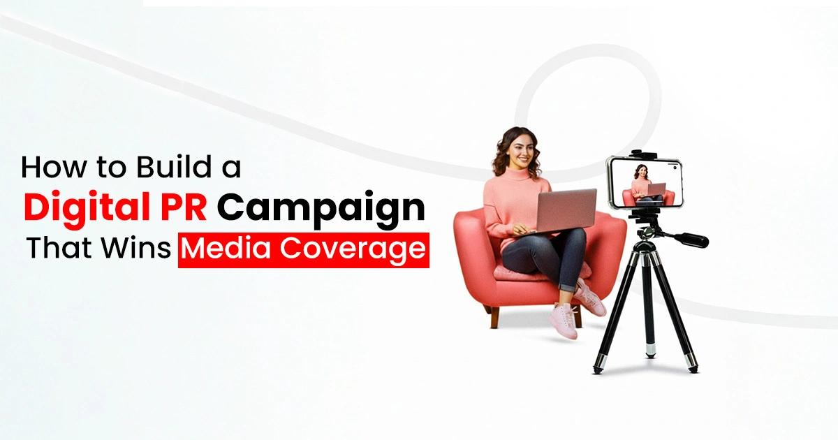 How to Build a Digital PR Campaign That Wins Media Coverage