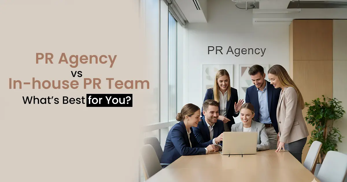 PR Agency vs In-House PR Team: Which Delivers Better Results