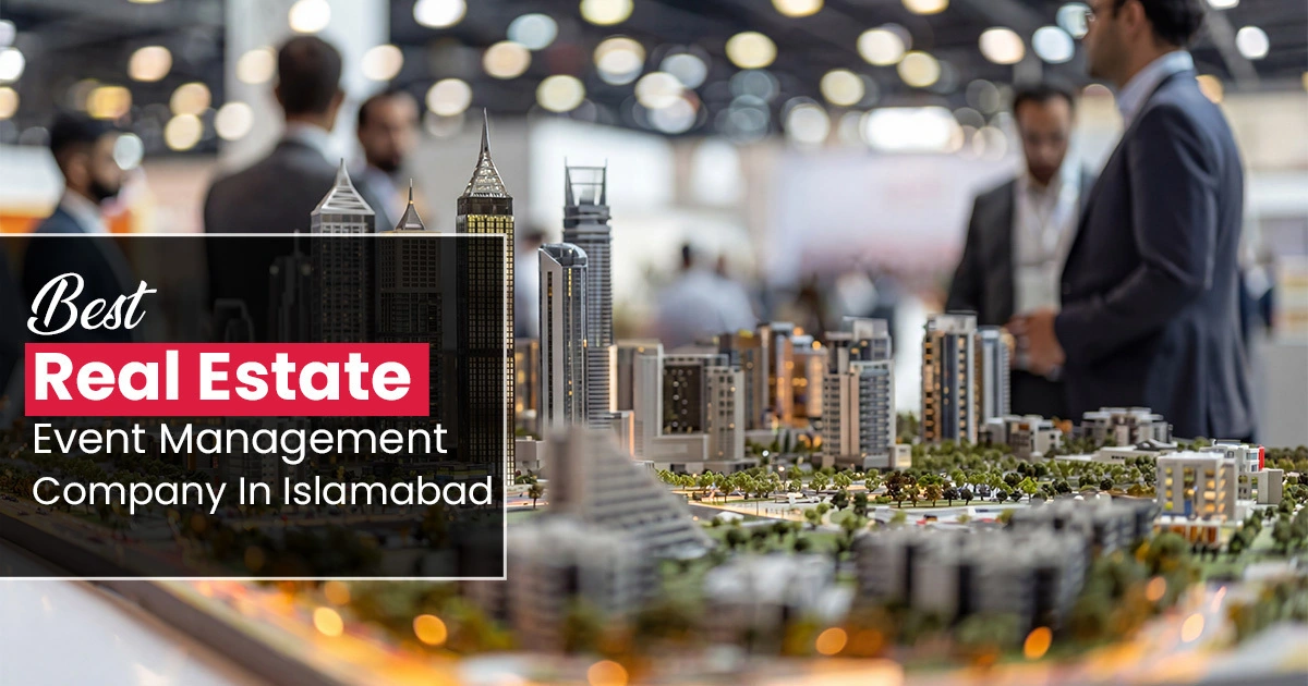 Read more about the article Best Real Estate Event Management Company in Islamabad 